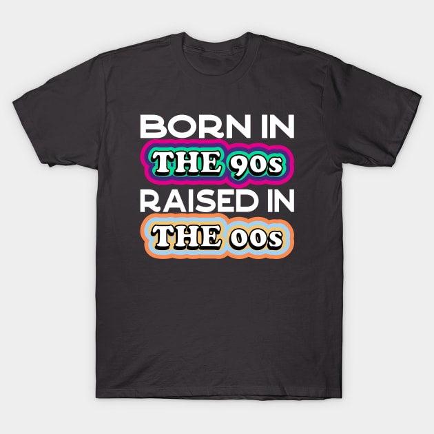 Born in the 90s Raised in the 00s T-Shirt by Seaside Designs